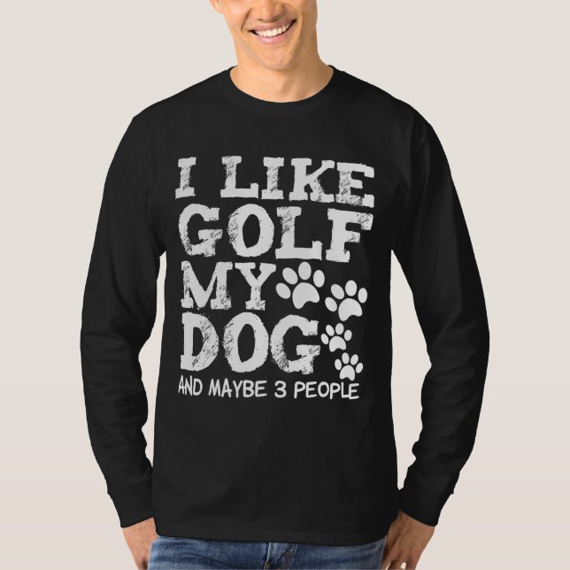 Ich mag Golf mein Hund und vielleicht 3 Leute Hund T-Shirt (Vorderseite)