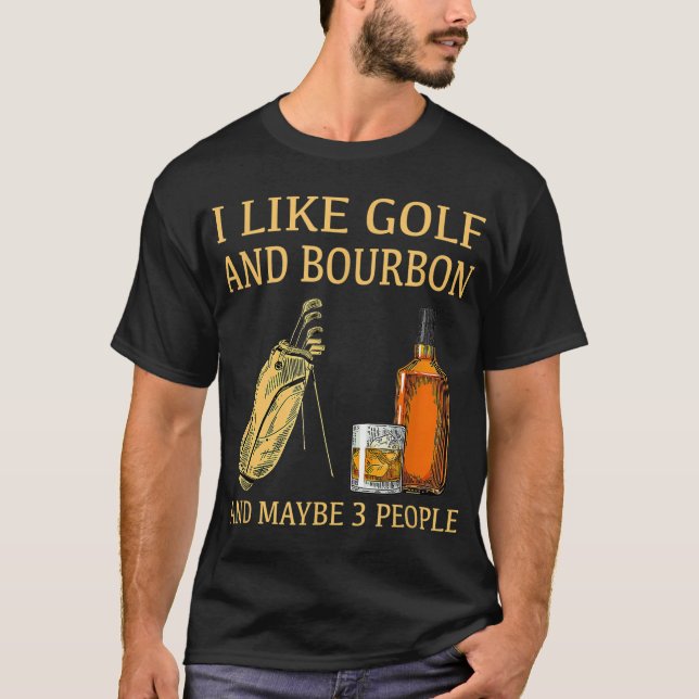 Ich mag Golf und Bourbon und vielleicht 3 Leute T-Shirt (Vorderseite)