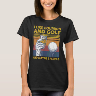 Ich mag Golf und Bourbon und vielleicht 3 Leute tr T-Shirt
