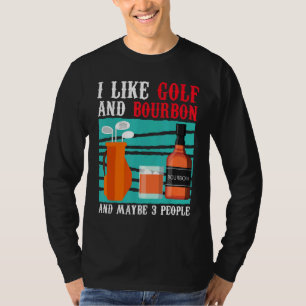 Ich mag Golf und Bourbon und vielleicht 3 Personen T-Shirt