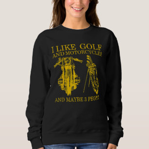 Ich mag Golf und Motorräder und vielleicht 3 Perso Sweatshirt