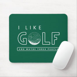 Ich mag Golf und vielleicht drei Leute Golf Zitat  Mousepad