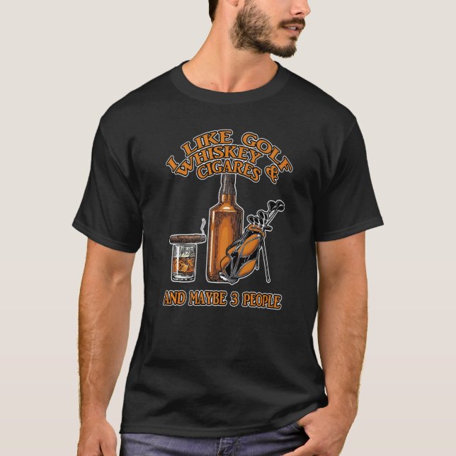 Ich mag Golf Whiskey und Zigarren und vielleicht 3 T-Shirt (Vorderseite)