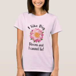 Ich mag große Blüten und kann nicht lügen! T-Shirt