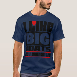 Ich mag große Boote und kann nicht lügen T-Shirt