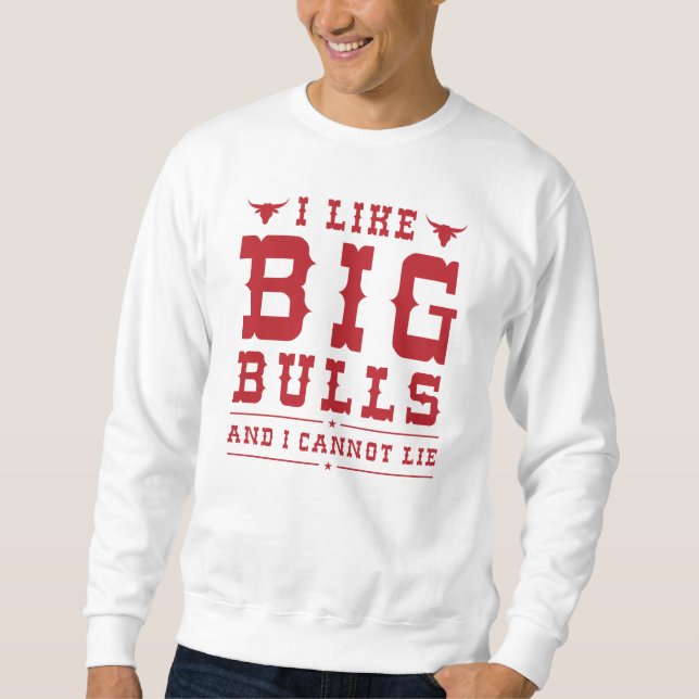 Ich mag große Bullen und ich kann nicht lügen Sweatshirt (Vorderseite)
