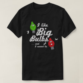 Ich mag große Glühbirnen und kann nicht lügen T-Shirt