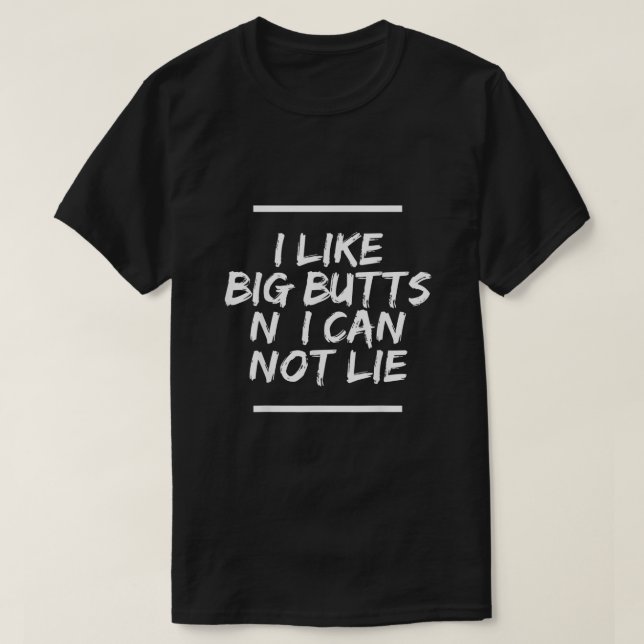 Ich mag große Hintern N ich kann nicht leben T-Shirt (Design vorne)