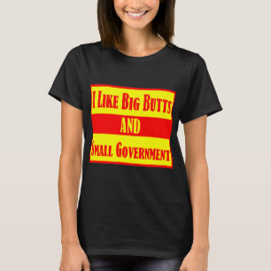 Ich mag große Hintern und kleine Regierungen # T-Shirt