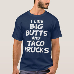 Ich mag große Hintern und Taco Trucks Shirt