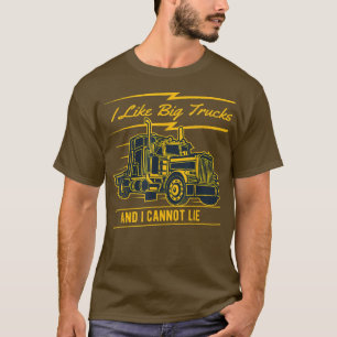 Ich mag große Lastwagen und ich kann nicht lügen T-Shirt