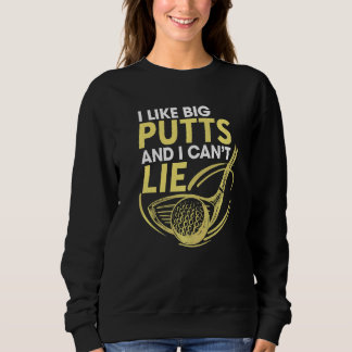 Ich mag große Putts und ich kann keinen Caddie Gol Sweatshirt