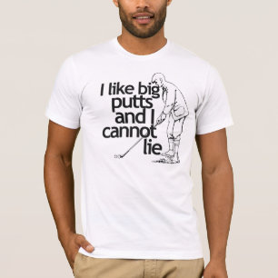 Ich mag große Putts und kann nicht lügen T-Shirt