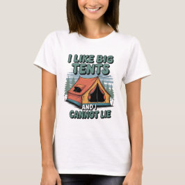 Ich mag große Zelte und ich kann nicht lügen - Cam T-Shirt