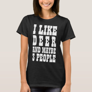ICH MAG HIRSCHE UND VIELLEICHT 3 PERSONEN T-Shirt