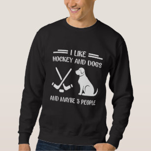 Ich mag Hockey und Hunde Hockey Coach Sweatshirt