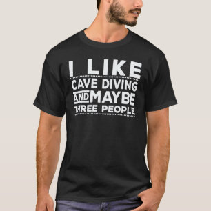 Ich mag Höhlentauchen und vielleicht drei Personen T-Shirt