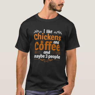 Ich mag Hühner und Kaffee und vielleicht drei Leut T-Shirt