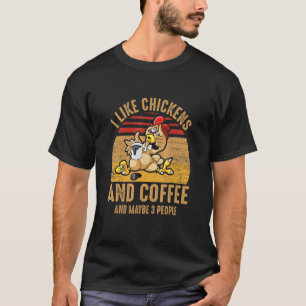 Ich mag Hühner und Kaffee Vielleicht 3 Leute Koffe T-Shirt