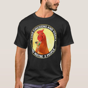 Ich mag Hühner und Wodka und vielleicht 3 Leute Vi T-Shirt
