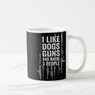 Ich mag Hunde Gewehre und vielleicht drei Leute US Kaffeetasse