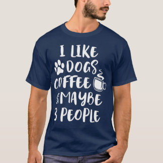 ICH MAG HUNDE KAFFEE VIELLEICHT 3 PERSONEN Funny H T-Shirt