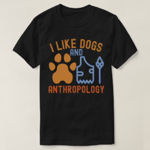 Ich mag Hunde und Anthropologie, Zitate zur Anthro T-Shirt
