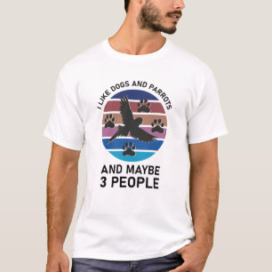 Ich mag Hunde und Papageien und vielleicht 3 Leute T-Shirt