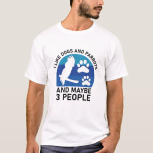 Ich mag Hunde und Papageien und vielleicht 3 Leute T-Shirt