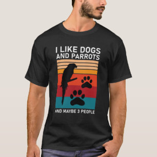Ich mag Hunde und Papageien und vielleicht 3 Leute T-Shirt