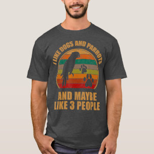 Ich mag Hunde und Papageien und vielleicht 3 Leute T-Shirt