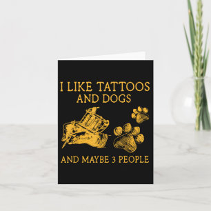Ich mag Hunde und Tattoos und vielleicht 3 Leute l Karte