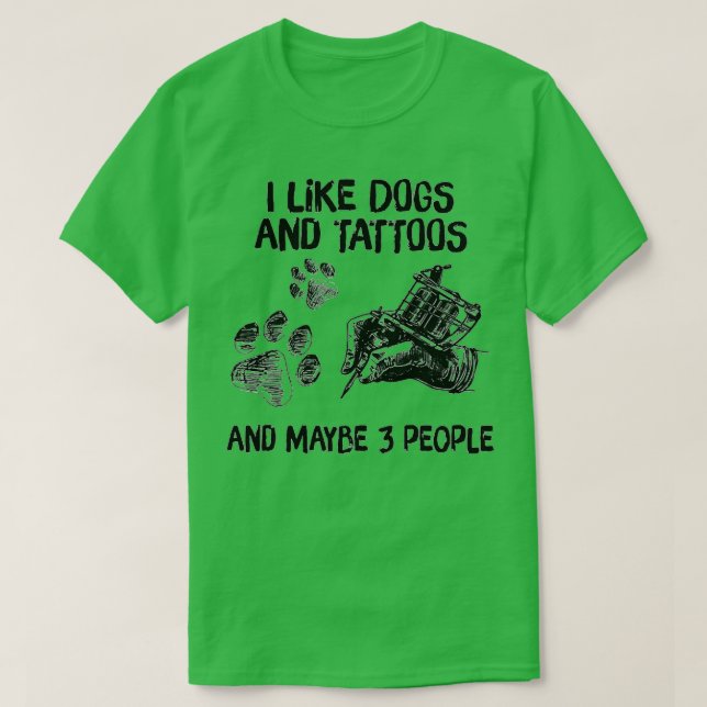 Ich mag Hunde und Tattoos und vielleicht 3 Völker T-Shirt (Design vorne)