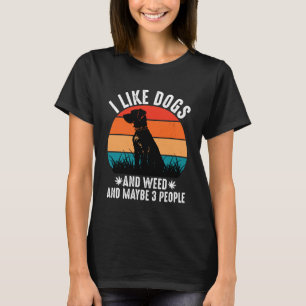 Ich mag Hunde und Unkraut und vielleicht 3 Leute T-Shirt