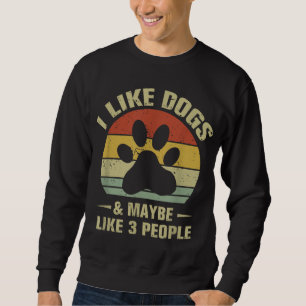 Ich mag Hunde und vielleicht wie 3 Leute lustige H Sweatshirt