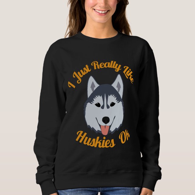 Ich mag Huskies einfach nur. Sweatshirt (Vorderseite)