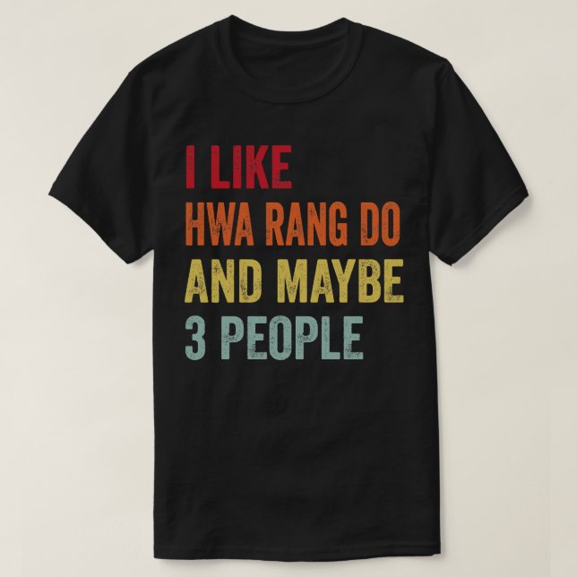 Ich mag Hwa Rang tun vielleicht 3 Leute T-Shirt (Design vorne)