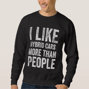 Ich mag Hybrid-Autos mehr als Menschen lustige Hyb Sweatshirt