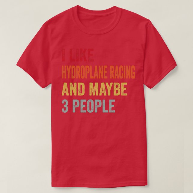 Ich mag Hydroplane Racing vielleicht 3 Leute T-Shirt (Design vorne)