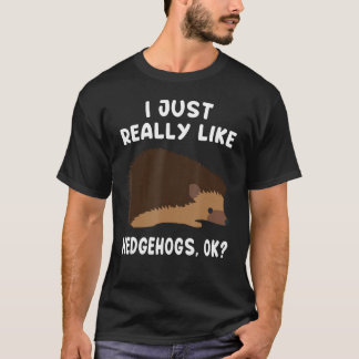 Ich mag Igel einfach nur, Ok Hedgie Besitzer T-Shirt