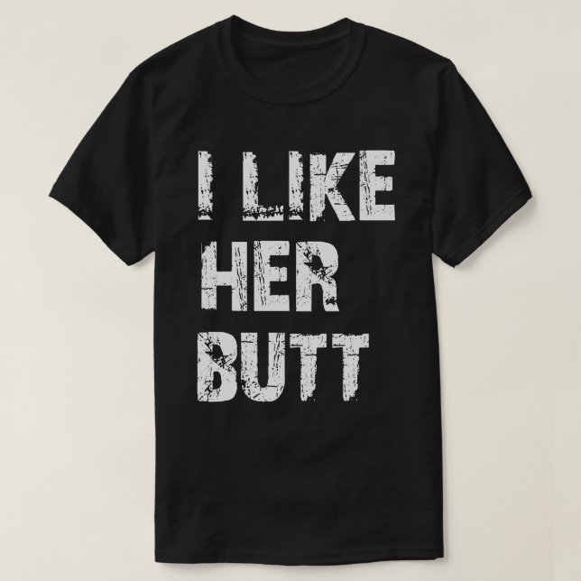Ich mag ihren Hintern T-Shirt (Design vorne)