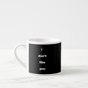 Ich mag Ihren Humor nicht Espressotasse