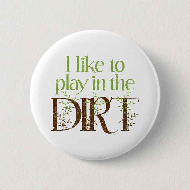 Ich mag in der Schmutz-lustigen Gartenarbeit Button (Vorderseite)