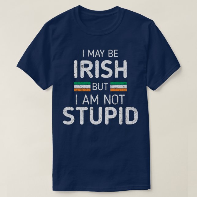 Ich mag irisch sein, aber ich bin nicht dumm lusti T-Shirt (Design vorne)