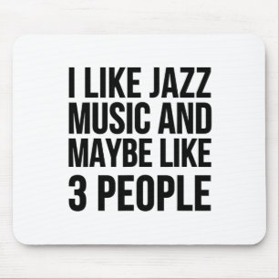 Ich mag Jazzmusik und vielleicht mag ich 3 Leute - Mousepad