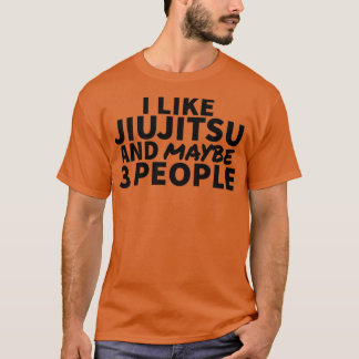 Ich mag Jiujitsu und vielleicht 3 Leute T-Shirt