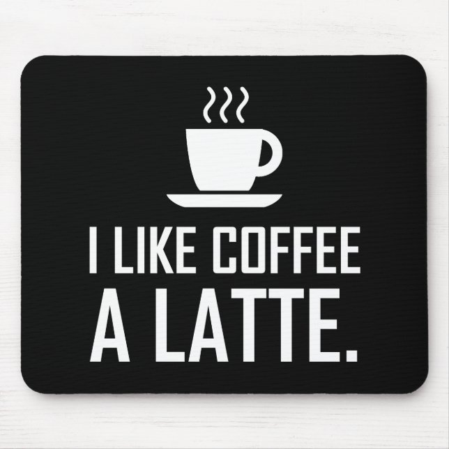 Ich mag Kaffee ein Latte lustig Mousepad (Vorne)