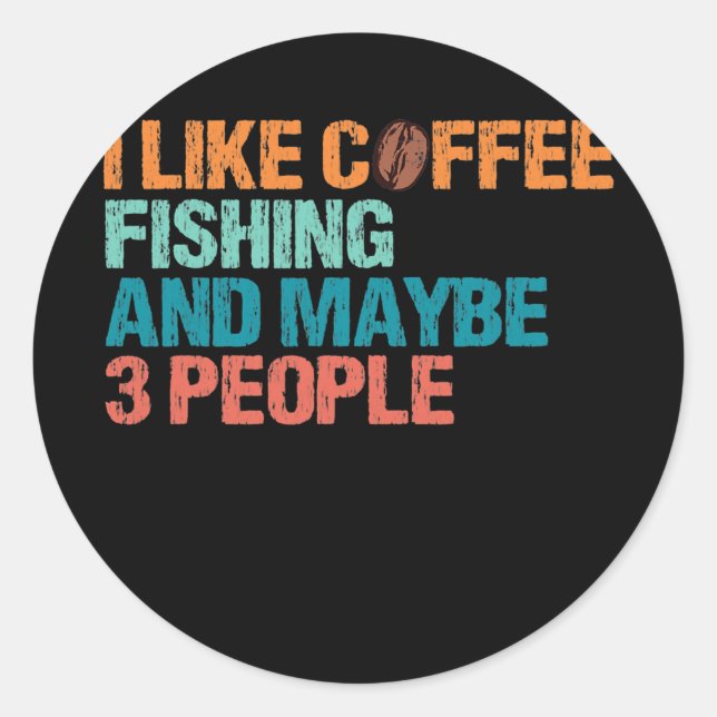 Ich mag Kaffee Fischen und vielleicht 3 Leute Runder Aufkleber (Vorderseite)