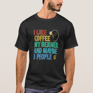 Ich mag Kaffee mein Berner und vielleicht 3 Leute T-Shirt
