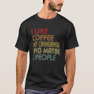 Ich mag Kaffee mein Chihuahua und 3 Leute Niedlich T-Shirt